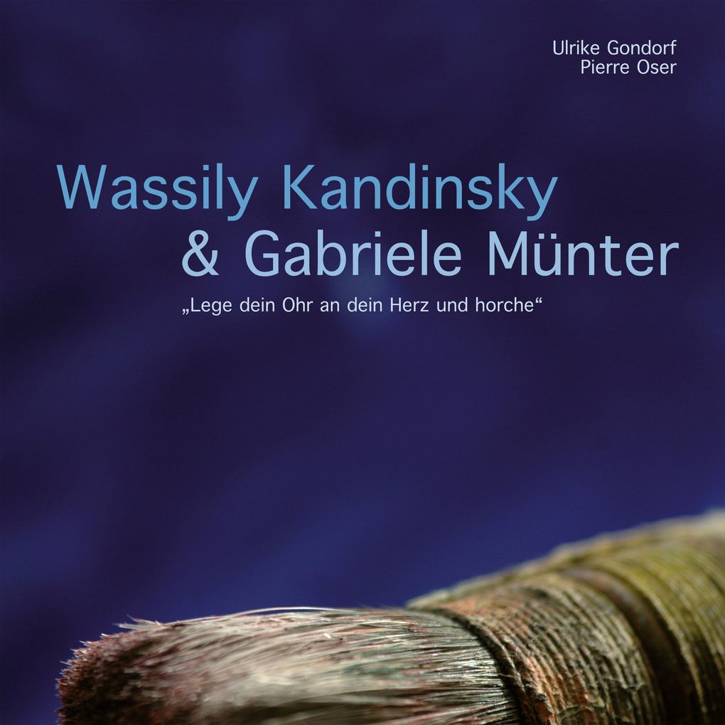 Wassily Kandinsky & Gabriele Münter - Lege dein Ohr an dein Herz und horche - Pierre Oser