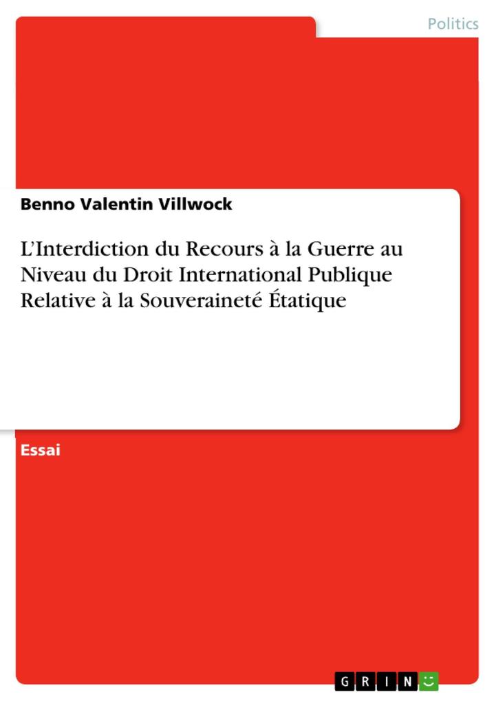 L'Interdiction du Recours à la Guerre au Niveau du Droit International Publique Relative à la Souveraineté Étatique - Benno Valentin Villwock