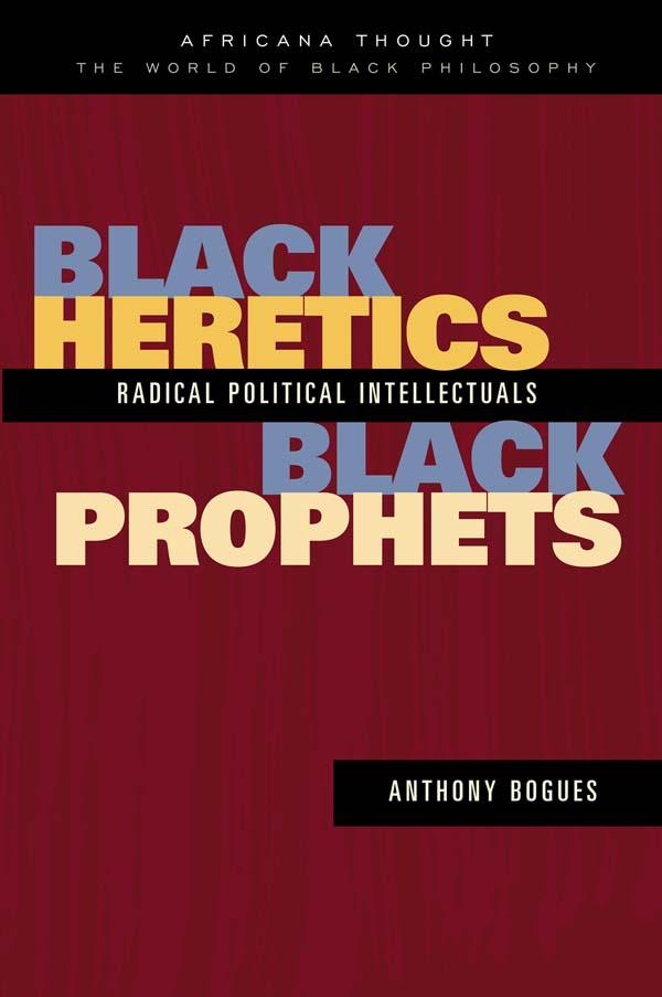 Black Heretics Black Prophets - Anthony Bogues