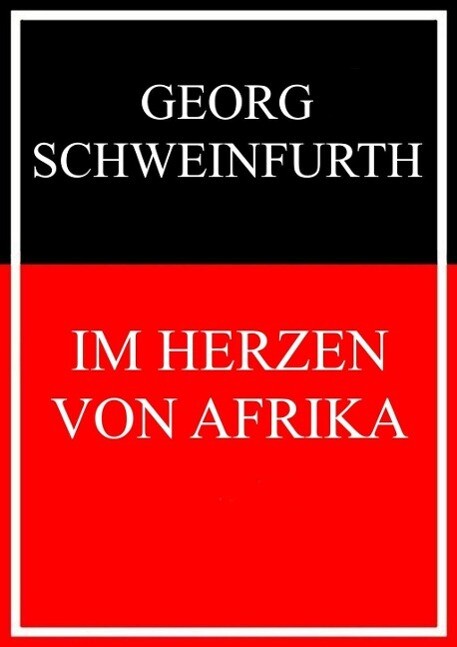 Im Herzen von Afrika - Georg Schweinfurth