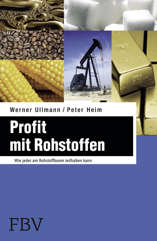 Profit mit Rohstoffen - Werner Ullmann/ Peter Heim