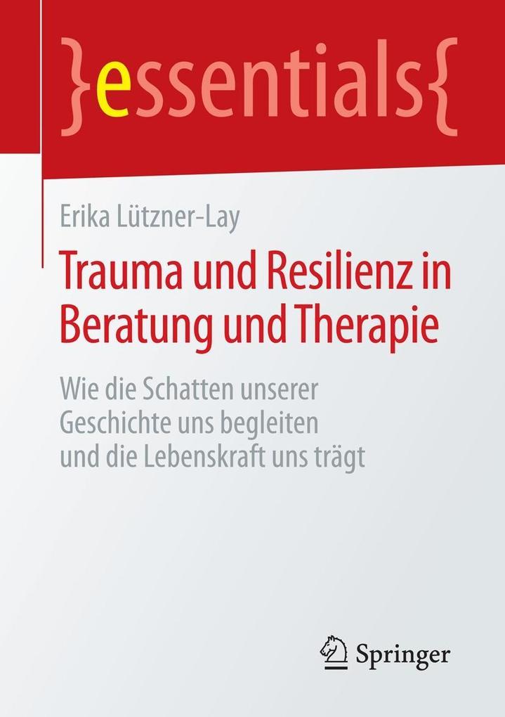 Trauma und Resilienz in Beratung und Therapie - Erika Lützner-Lay