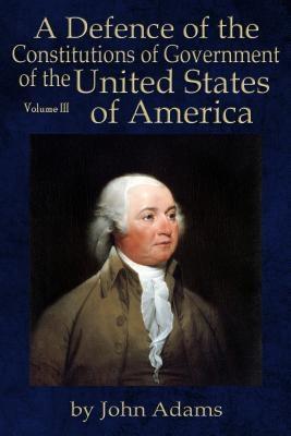 A Defence of the Constitutions of Government of the United States of America - John Adams