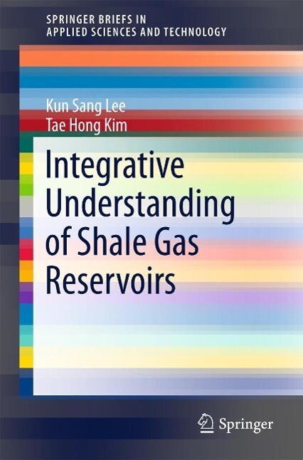 Integrative Understanding of Shale Gas Reservoirs - Kun Sang Lee/ Tae Hong Kim