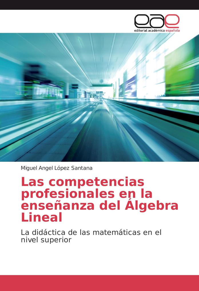 Las competencias profesionales en la enseñanza del Álgebra Lineal als Buch von Miguel Angel López Santana - EAE