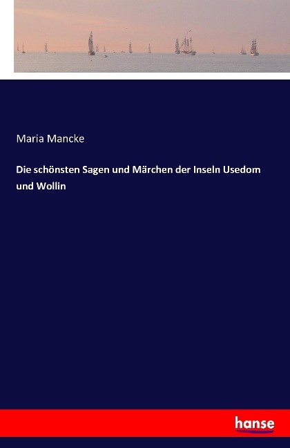 Die schönsten Sagen und Märchen der Inseln Usedom und Wollin - Maria Mancke