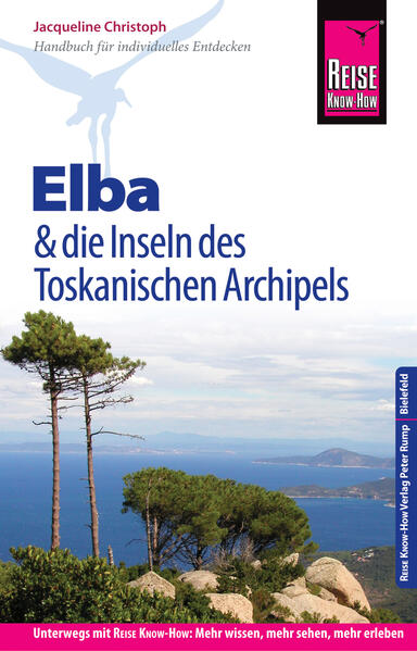 Reise Know-How Reiseführer Elba und die anderen Inseln des Toskanischen Archipels: (mit 17 Wanderungen) - Jacqueline Christoph
