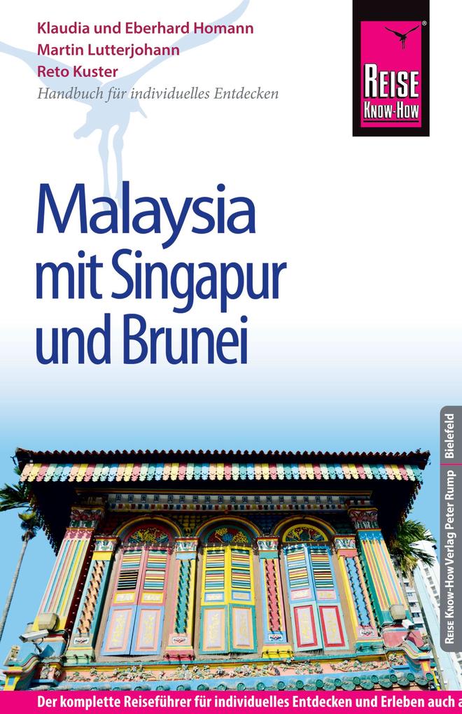 Reise Know-How Malaysia mit Singapur und Brunei: Reiseführer für individuelles Entdecken - Klaudia Homann/ Eberhard Homann/ Reto Kuster/ Martin Lutterjohann