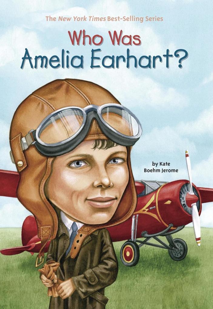 Who Was Amelia Earhart? - Kate Boehm Jerome