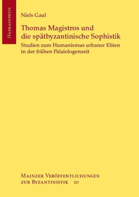 Thomas Magistros und die spätbyzantinische Sophistik - Niels Gaul