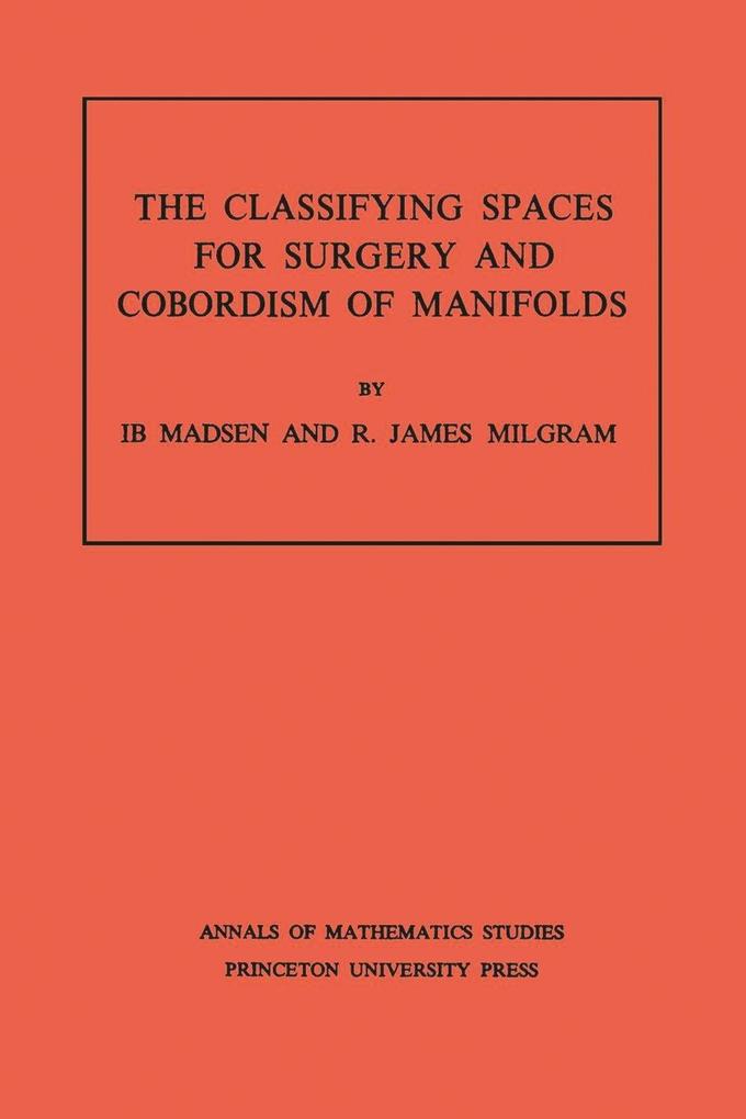 Classifying Spaces for Surgery and Corbordism of Manifolds. (AM-92) Volume 92 - Ib Madsen