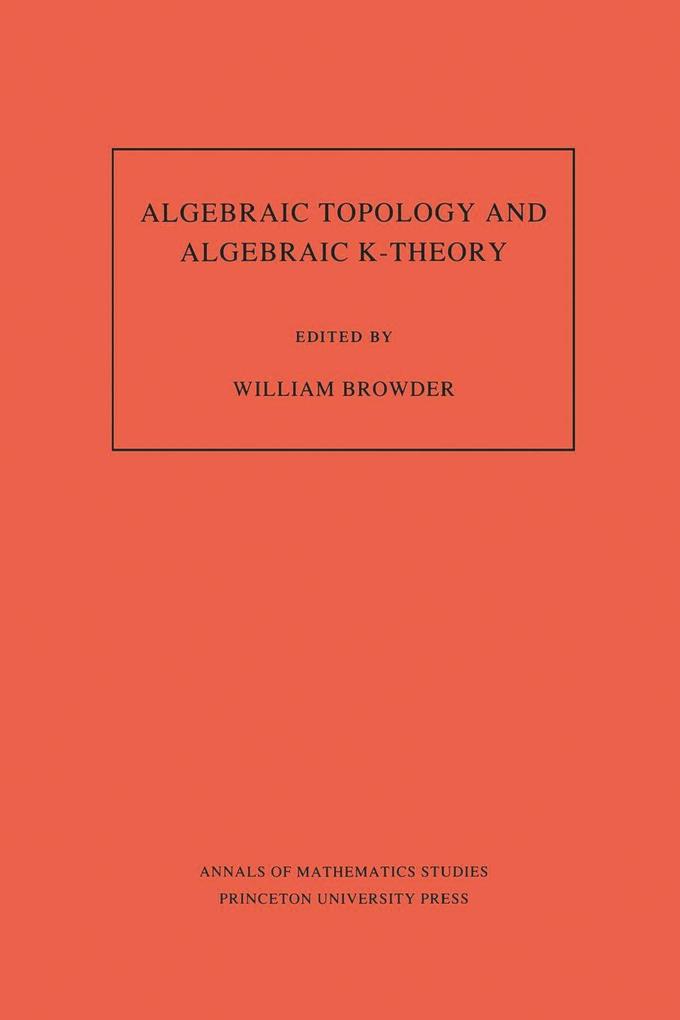 Algebraic Topology and Algebraic K-Theory (AM-113) Volume 113