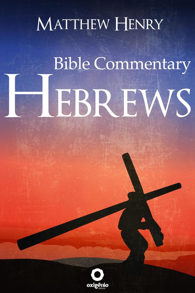 Hebrews - Complete Bible Commentary Verse by Verse - Matthew Henry