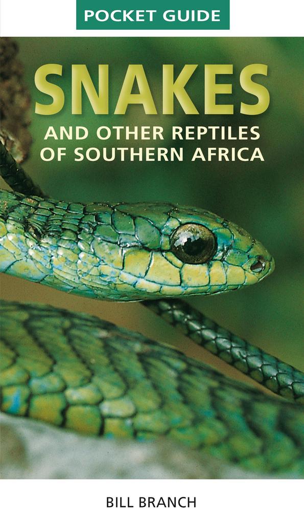 Pocket Guide to Snakes and other reptiles of Southern Africa - Bill Branch
