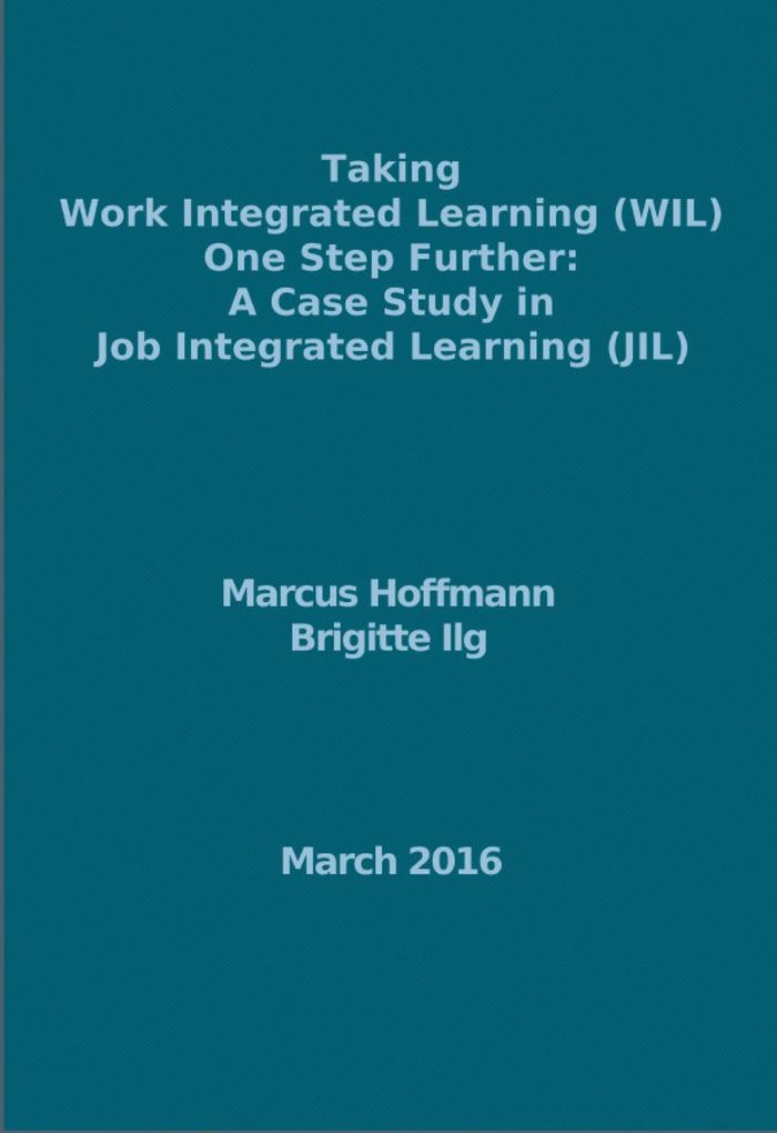 Taking Work Integrated Learning (WIL) One Step Further: A Case Study in Job Integrated Learning (JIL) - Marcus Hoffmann/ Brigitte Ilg