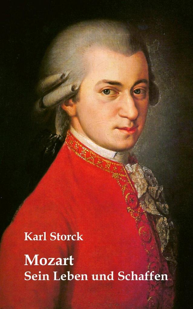 Mozart: Sein Leben und Schaffen - Karl Storck