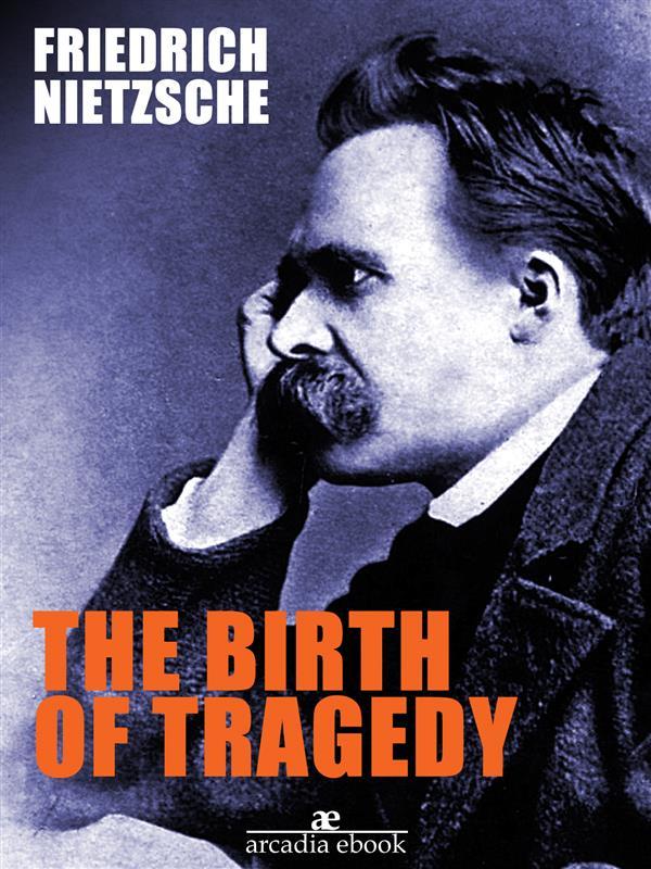 The Birth of Tragedy - Friedrich Nietzsche