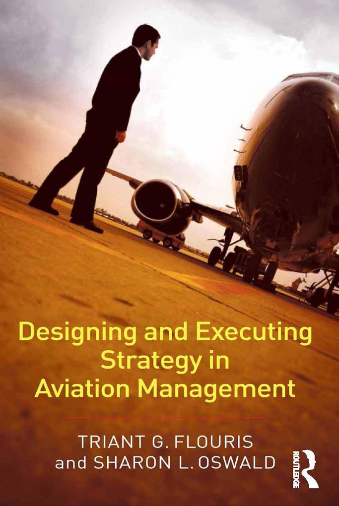 Designing and Executing Strategy in Aviation Management - Triant G. Flouris/ Sharon L. Oswald
