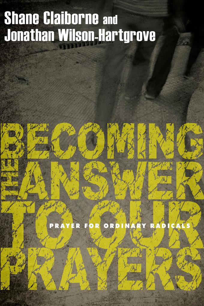 Becoming the Answer to Our Prayers - Shane Claiborne