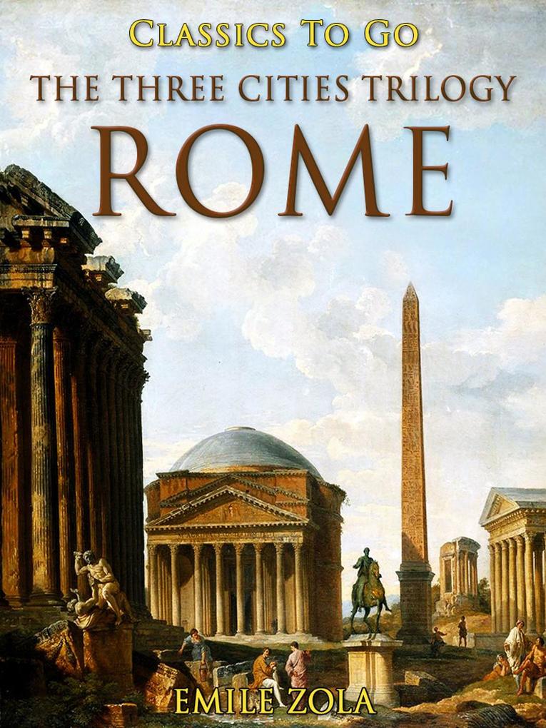 The Three Cities Trilogy: Rome - Émile Zola