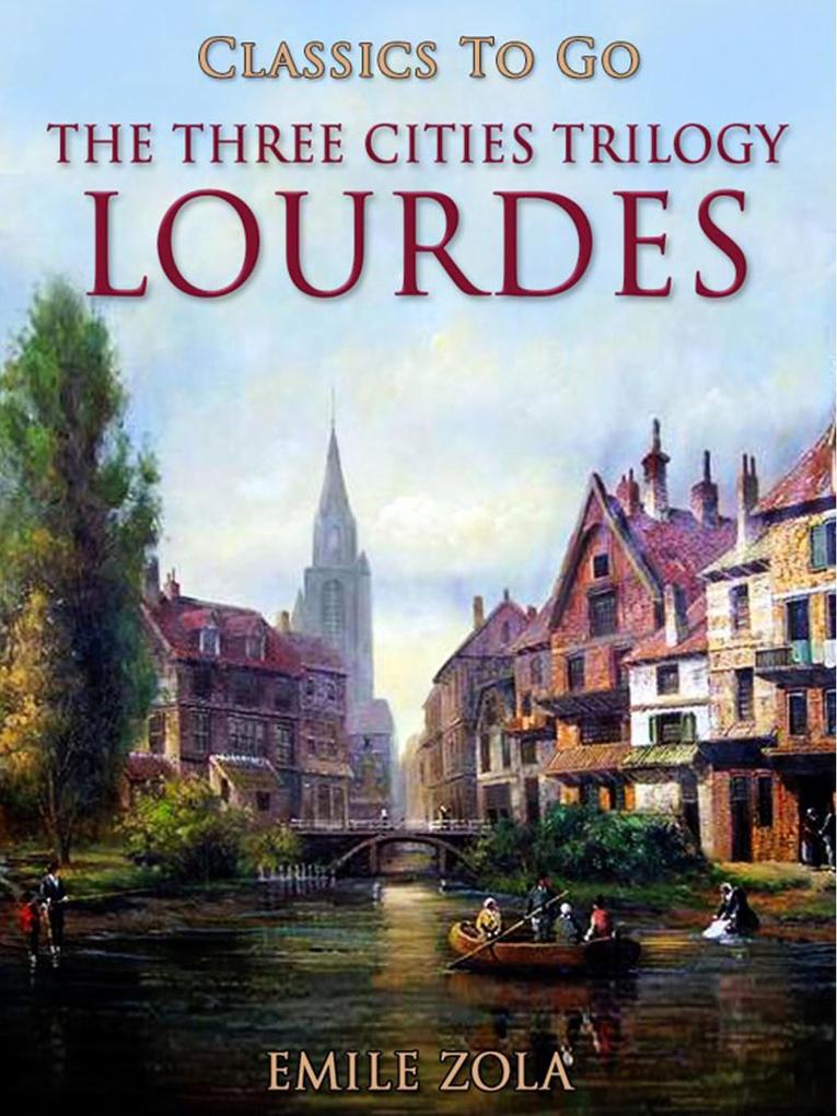 Lourdes The Three Cities Trilogy - Émile Zola