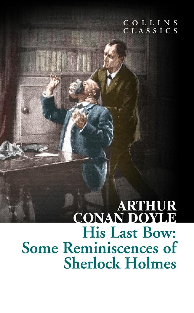 His Last Bow: Some Reminiscences of Sherlock Holmes (Collins Classics) - Arthur Conan Doyle