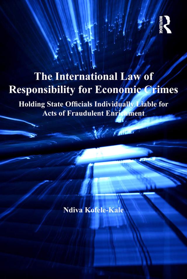 The International Law of Responsibility for Economic Crimes - Ndiva Kofele-Kale