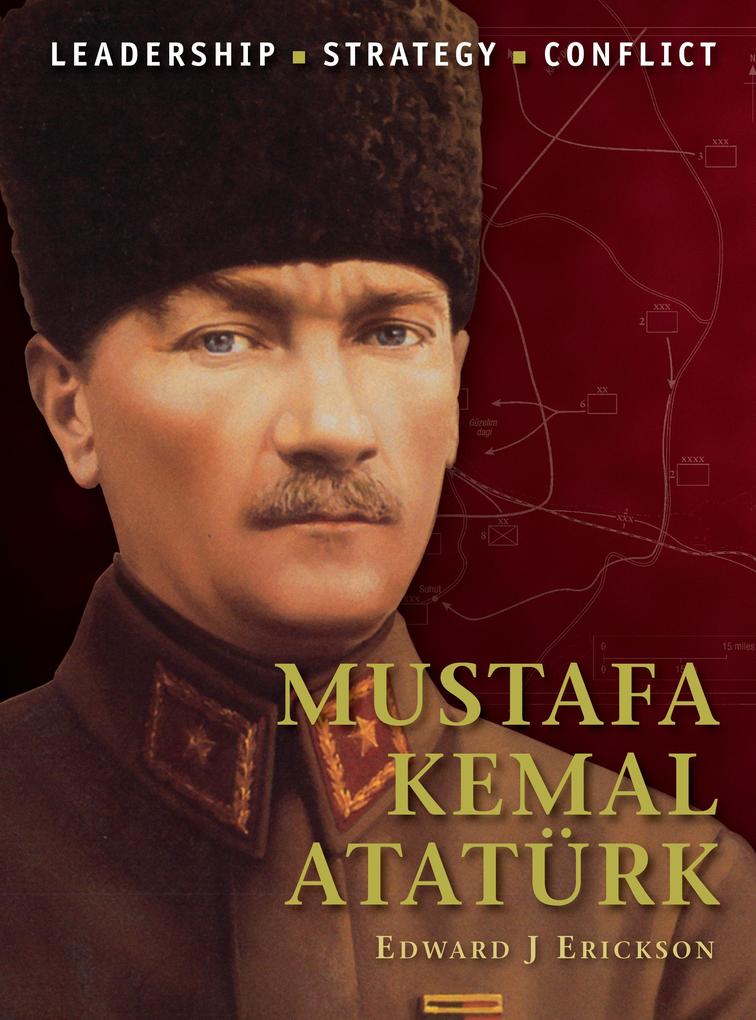 Mustafa Kemal Atatürk - Edward J Erickson