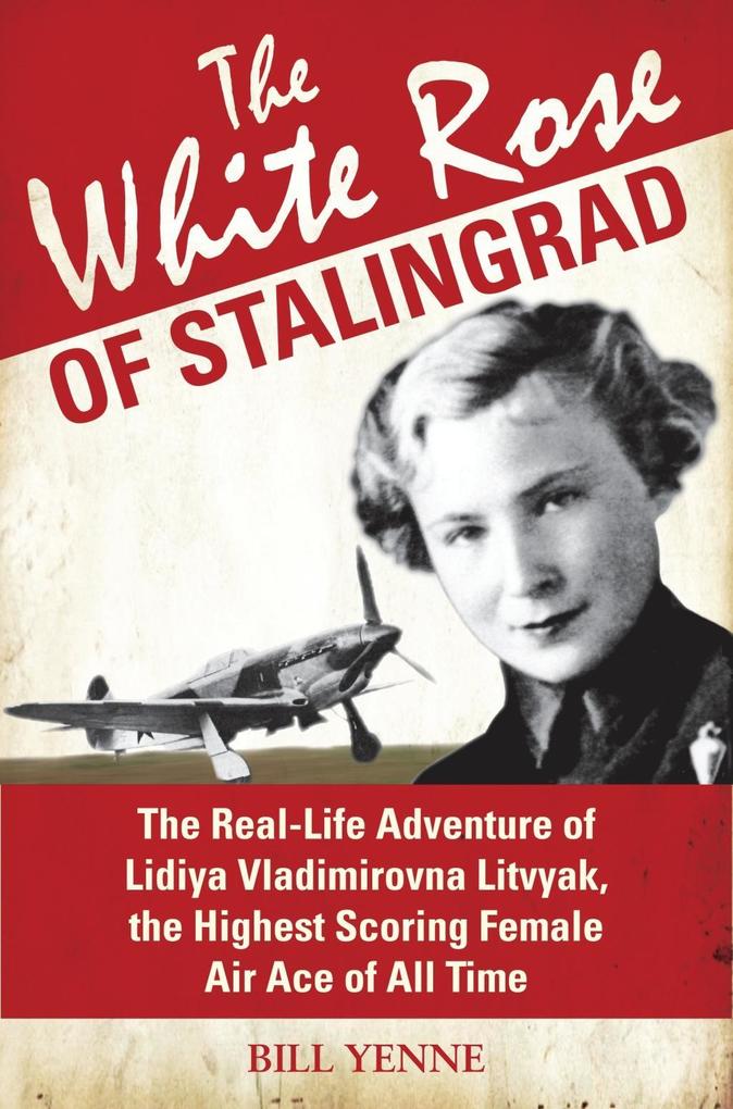 The White Rose of Stalingrad - Bill Yenne