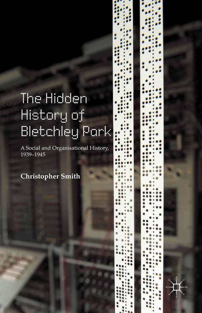The Hidden History of Bletchley Park - C. Smith