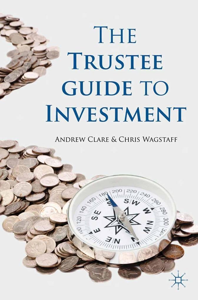 The Trustee Guide to Investment - A. Clare/ C. Wagstaff