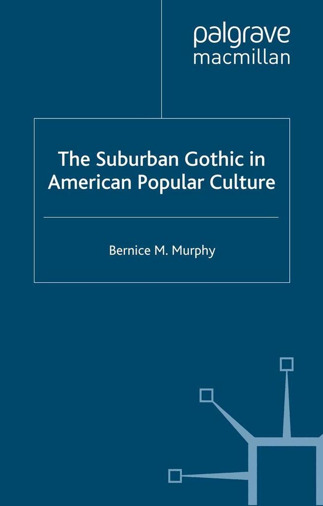 The Suburban Gothic in American Popular Culture - B. Murphy