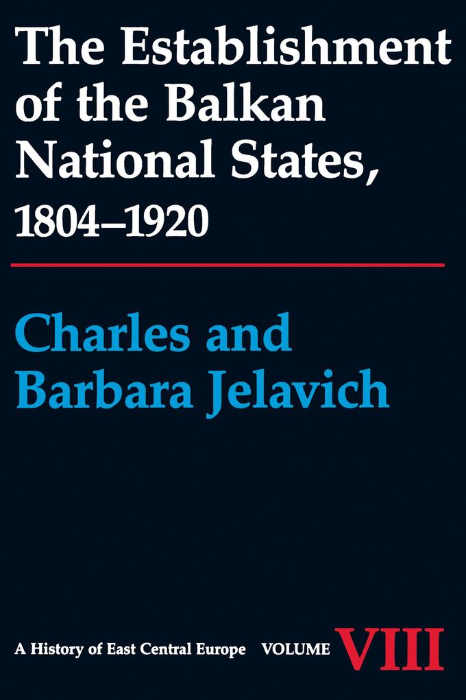 The Establishment of the Balkan National States 1804-1920 - Barbara Jelavich/ Charles Jelavich