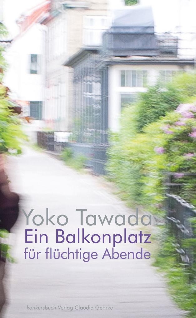 Ein Balkonplatz für flüchtige Abende - Yoko Tawada