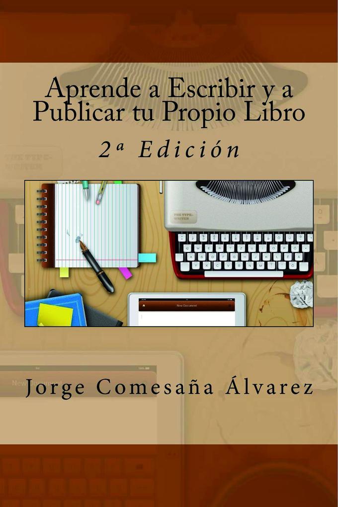 Aprende a Escribir y a Publicar tu Propio Libro - Segunda Edición - Jorge Comesaña Álvarez