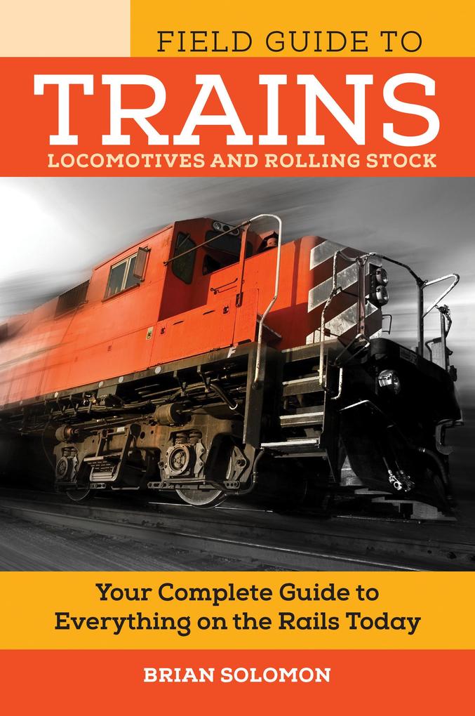 Field Guide to Trains - Brian Solomon
