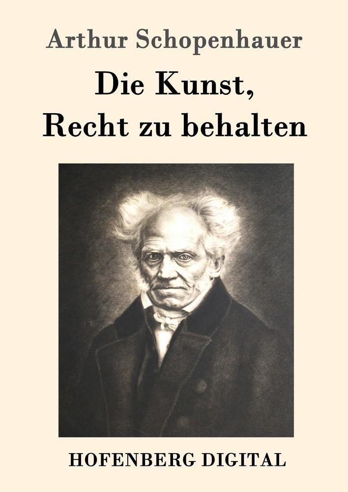 Die Kunst Recht zu behalten - Arthur Schopenhauer
