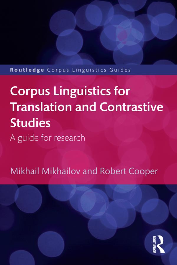 Corpus Linguistics for Translation and Contrastive Studies - Mikhail Mikhailov/ Robert Cooper