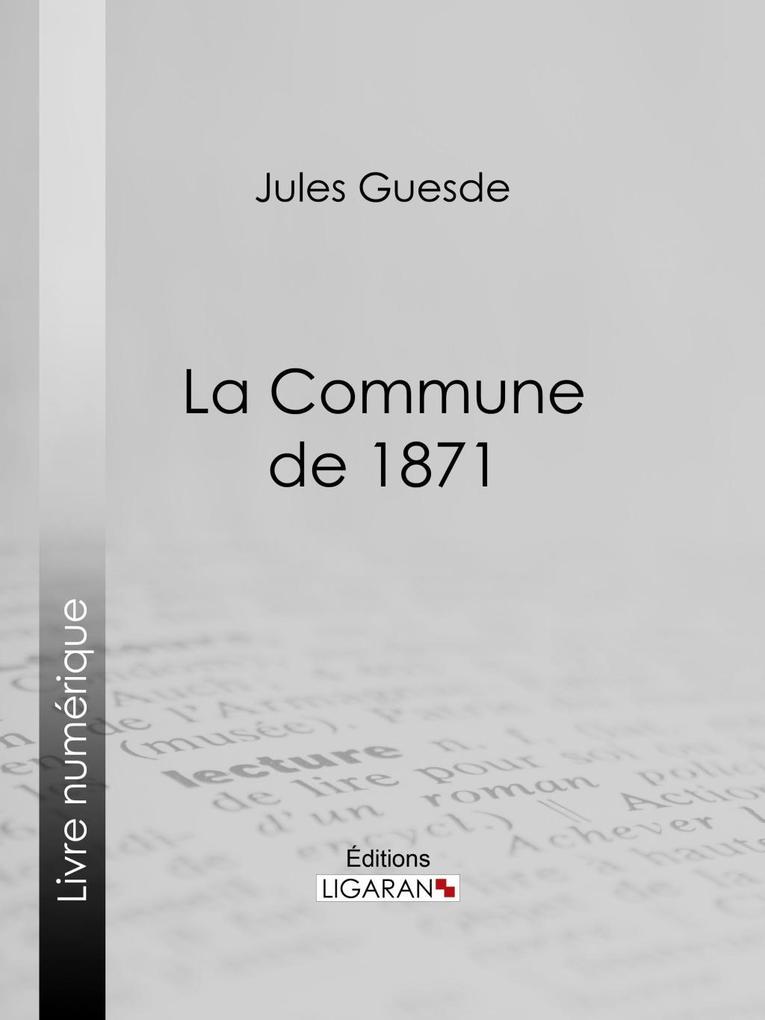La Commune de 1871 - Jules Guesde/ Ligaran