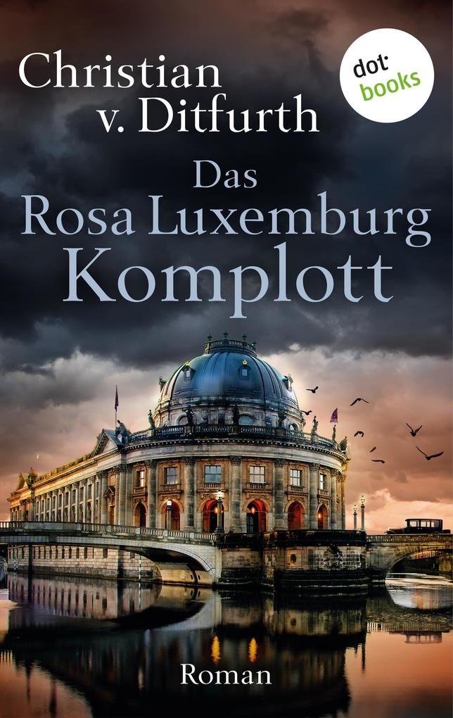 Das Rosa-Luxemburg-Komplott - Christian v. Ditfurth