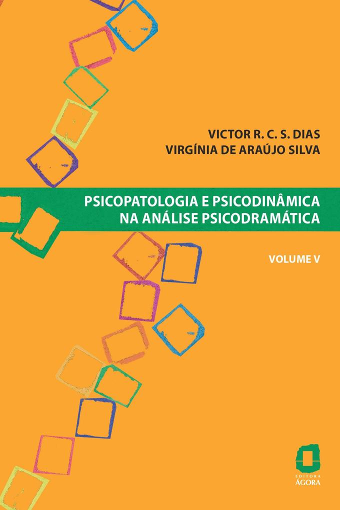Psicopatologia e psicodinâmica na análise psicodramática - Volume V - Victor R. C. Silva Dias/ Virgínia Araújo de Silva
