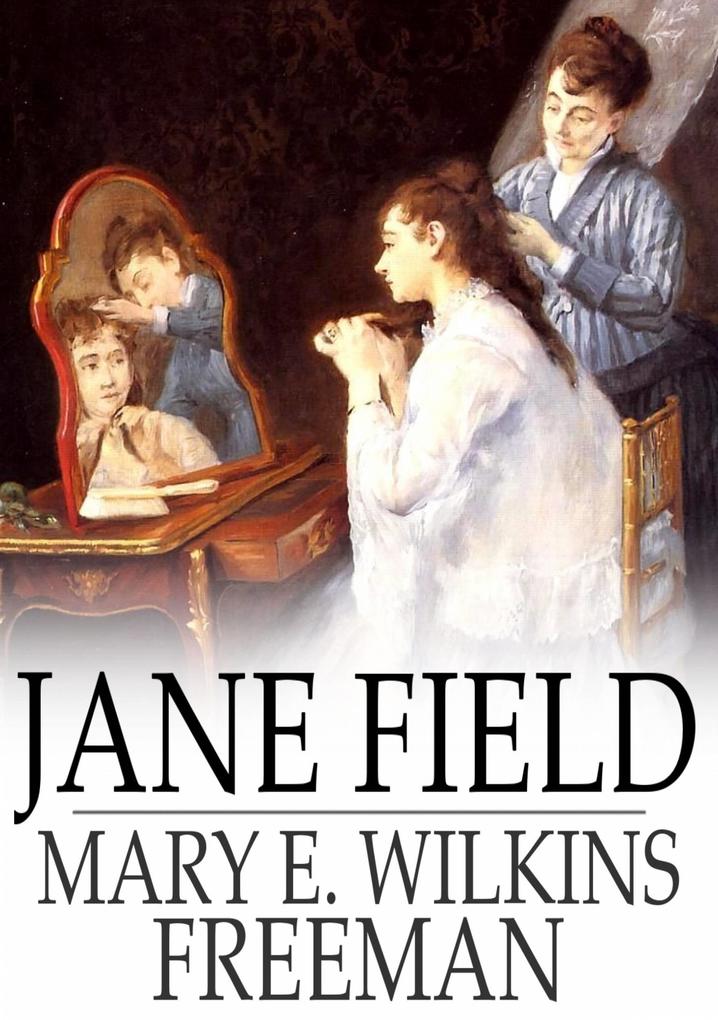 Jane Field - Mary E. Wilkins Freeman