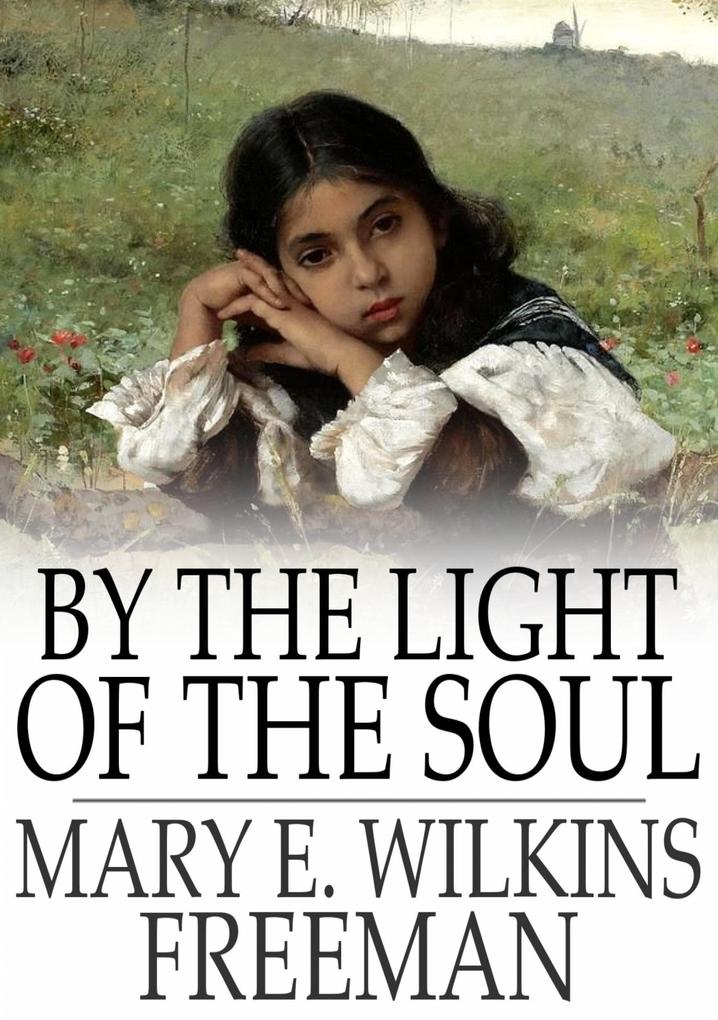 By the Light of the Soul - Mary E. Wilkins Freeman