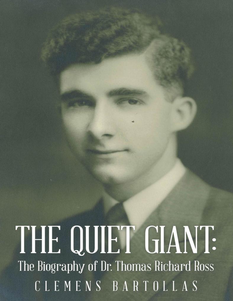 The Quiet Giant: The Biography of Dr. Thomas Richard Ross - Clemens Bartollas