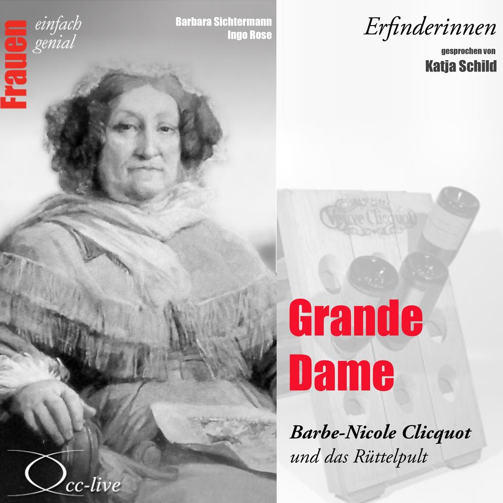 Erfinderinnen - Grande Dame (Barbe-Nicole Clicquot und das Rüttelpult) - Barbara Sichtermann/ Ingo Rose