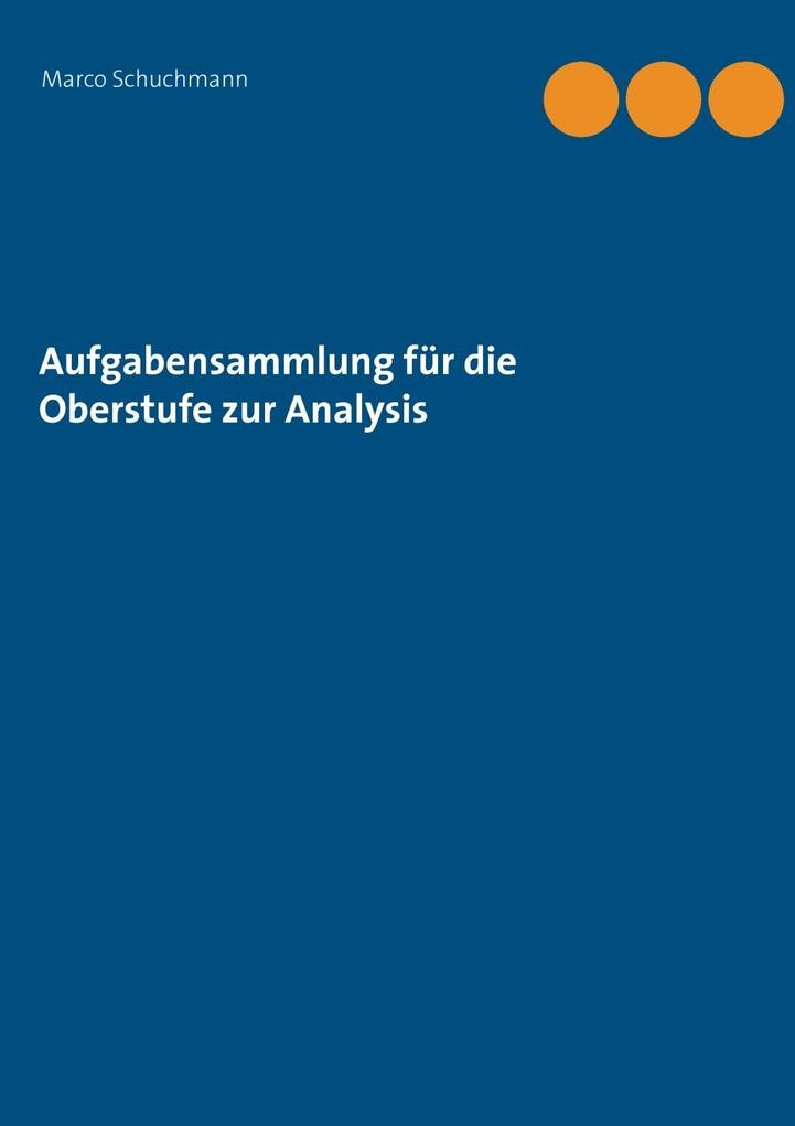 Aufgabensammlung für die Oberstufe zur Analysis - Marco Schuchmann