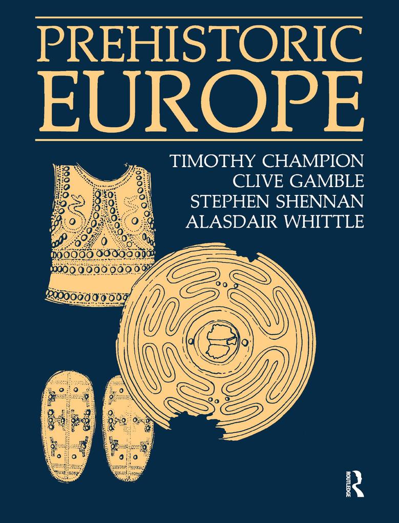 Prehistoric Europe - Timothy Champion/ Clive Gamble/ Stephen Shennan/ Alasdair Whittle