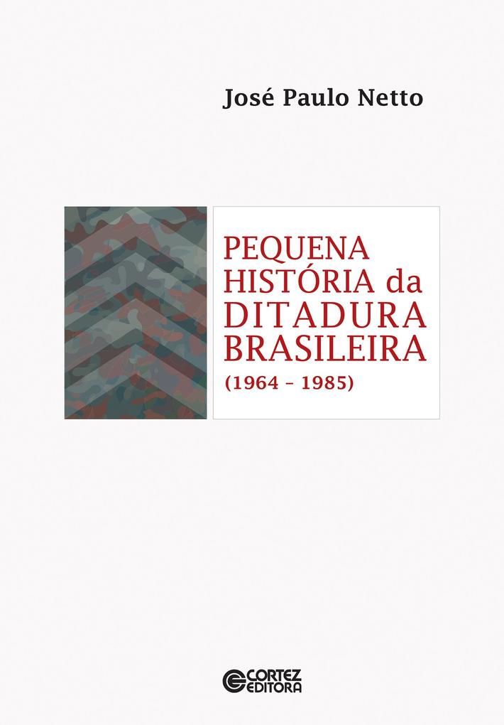 Pequena história da ditadura brasileira (1964-1985) - José Paulo Netto