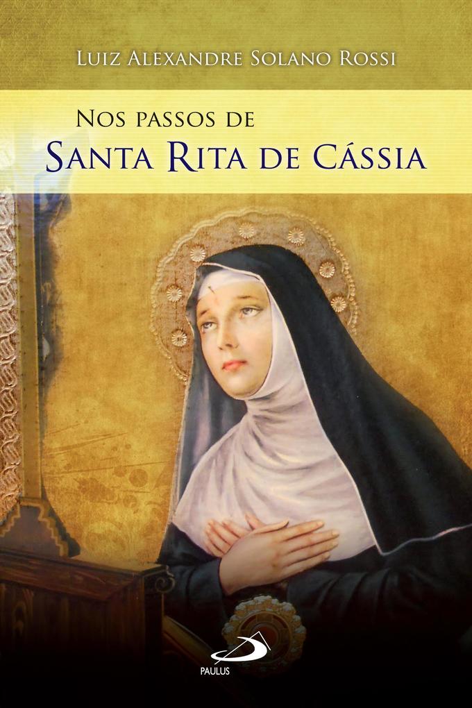 Nos passos de Santa Rita de Cássia - Luiz Alexandre Solano Rossi