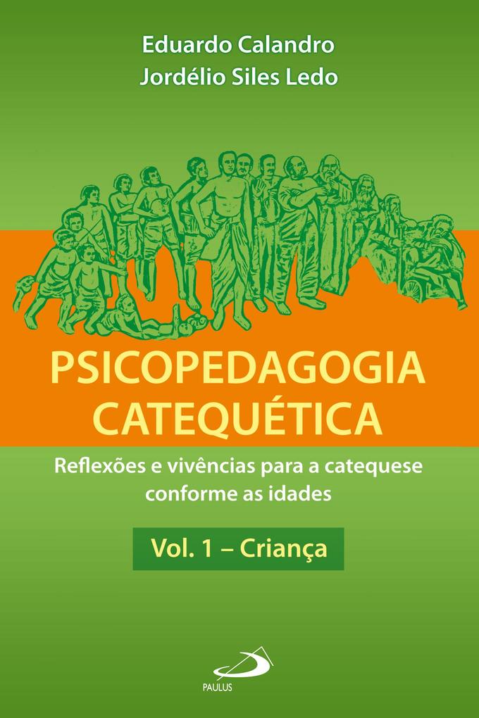 Psicopedagogia catequética - Vol. 1 - Criança - Eduardo Calandro/ Jordélio Siles Ledo